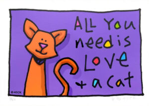 Ed Heck - ALL YOU NEED IS LOVE AND A CAT - original PIGMENTGRAFIK