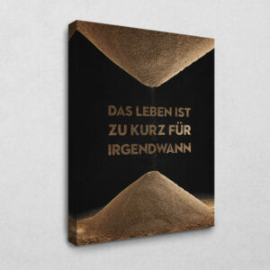 Das Leben ist zu kurz 105 x 140 cm