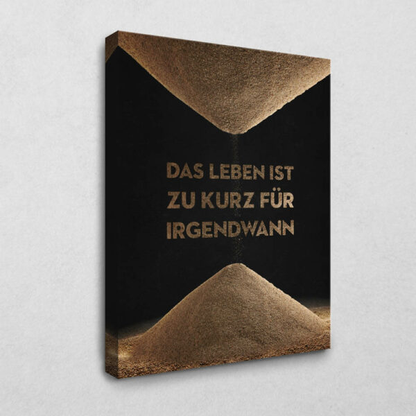 Das Leben ist zu kurz 105 x 140 cm