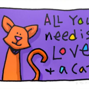 Ed Heck - ALL YOU NEED IS LOVE AND A CAT - original PIGMENTGRAFIK