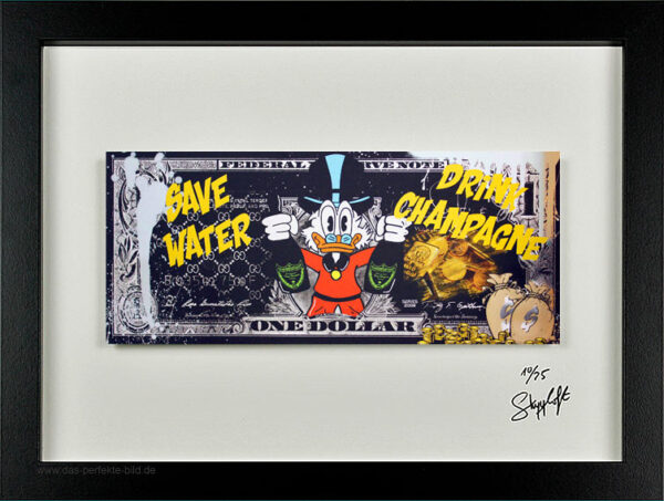 SKYYLOFT - Dagobert Save Water- Drink Champagne Dollar - Bild mit Museumsglas un...